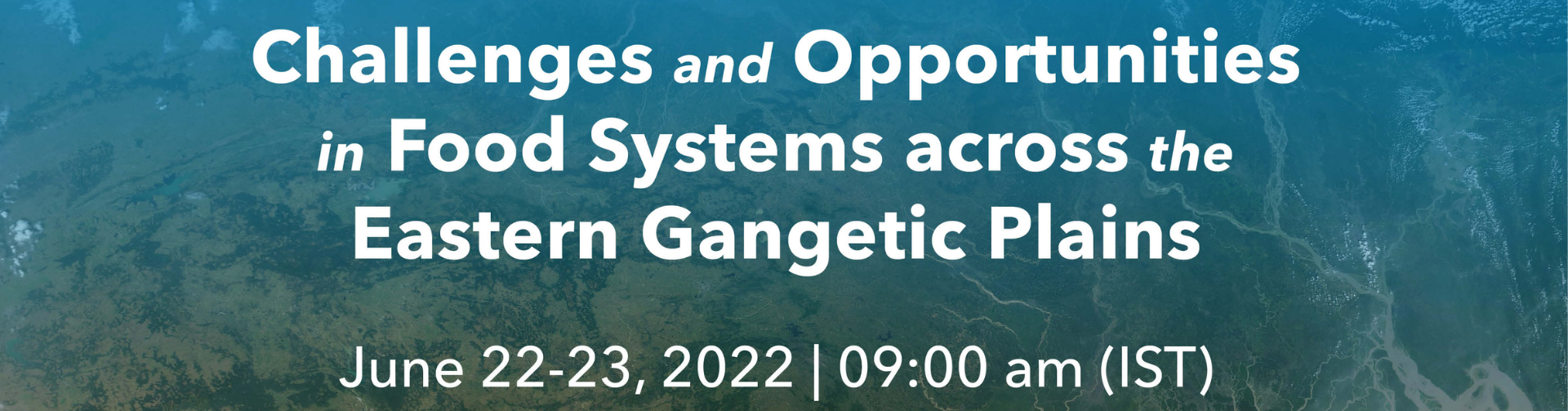 Virtual Forum on Challenges and Opportunities in Food Systems across the Eastern Gangetic Plains